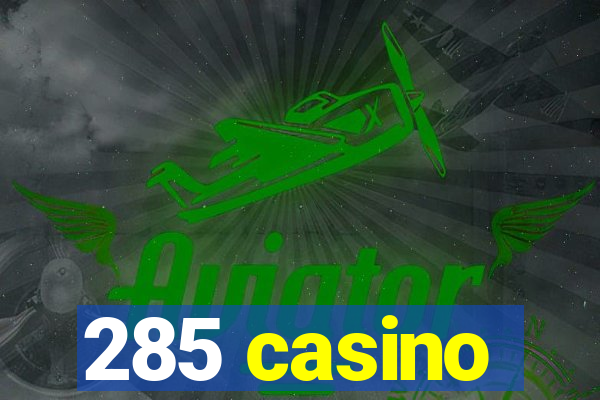 285 casino